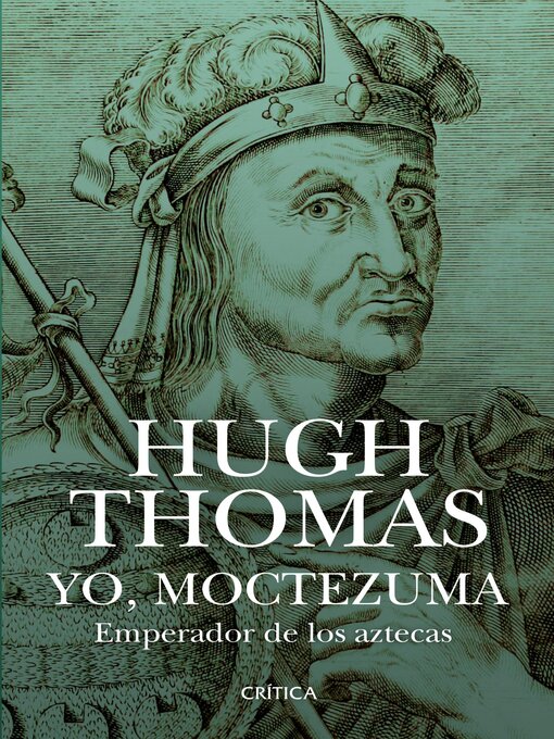 Title details for Yo, Moctezuma, emperador de los aztecas (Edición mexicana) by Hugh Thomas - Available